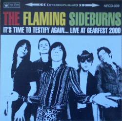 The Flaming Sideburns : It's Time To Testify Again...Live At Gearfest 2000